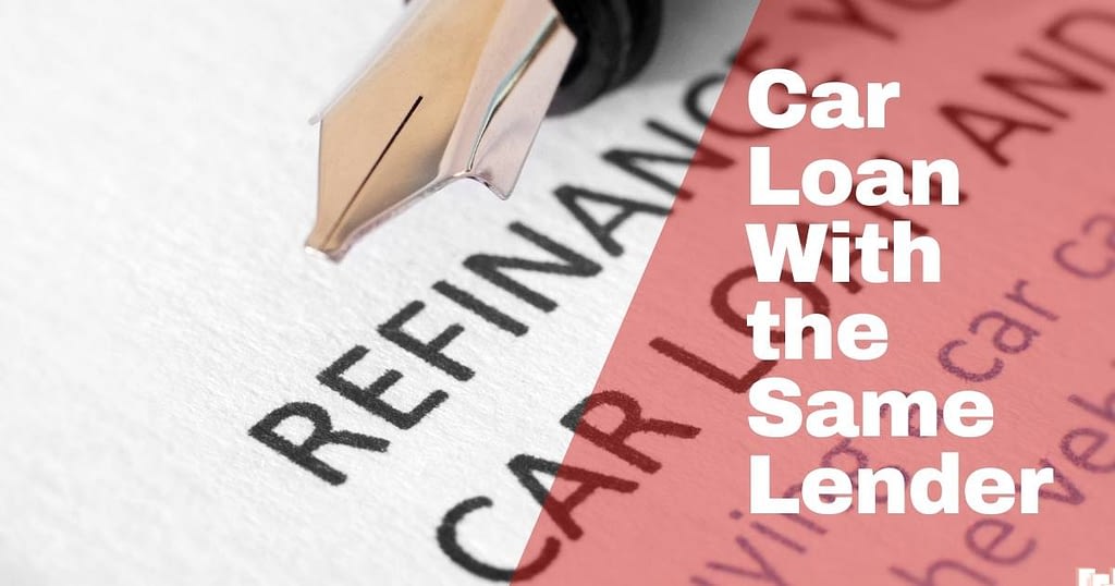 can you refinance a car loan with the same lender 