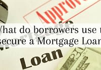 What do borrowers use to secure a Mortgage Loan