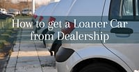 how to get a loaner car from dealership