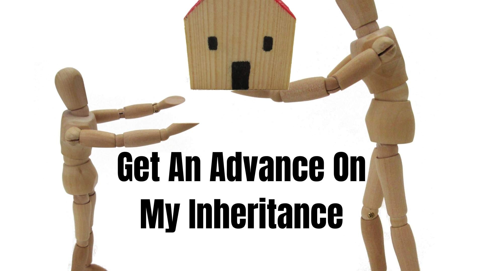 can i get an advance on my inheritance
