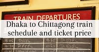 Dhaka to Chittagong train schedule and ticket price